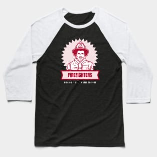 Firefighters: risking it all to save the day Baseball T-Shirt